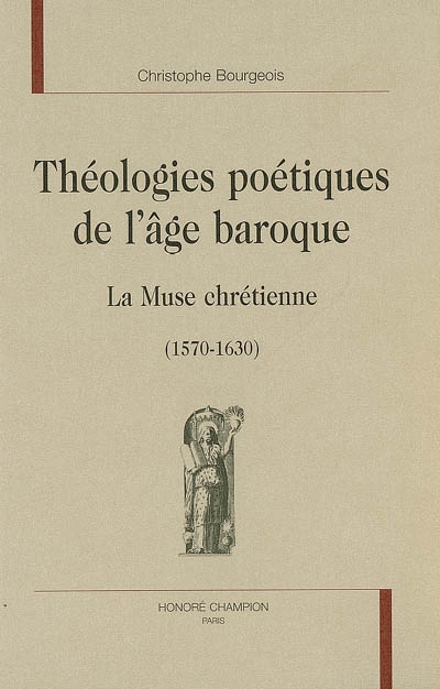 Théologies poétiques de l'âge baroque : la muse chrétienne : 1570-1630