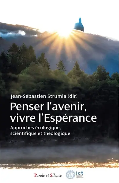 Penser l'avenir, vivre l'espérance : approches écologique, scientifique et théologique