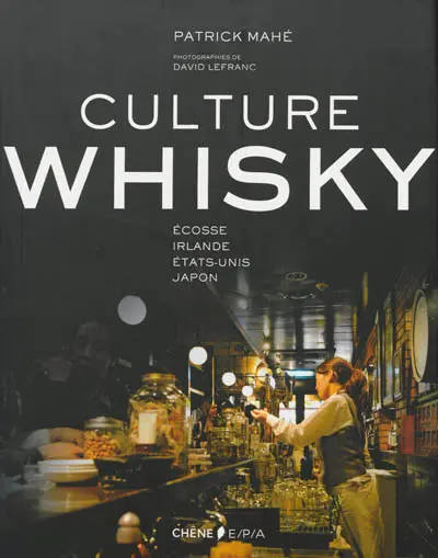 Culture whisky : Ecosse, Irlande, Etats-Unis, Japon