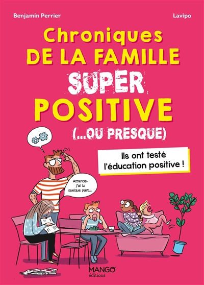 Chroniques de la famille super positive (... ou presque) : ils ont testé l'éducation positive !