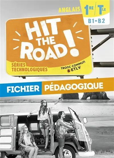 Hit the road! anglais 1re, terminale, séries technologiques, B1-B2 : tronc commun & ETLV : fichier pédagogique