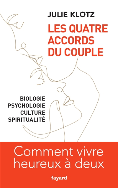 Les quatre accords du couple : biologie, psychologie, culture, spiritualité : comment vivre heureux à deux - Julie Klotz