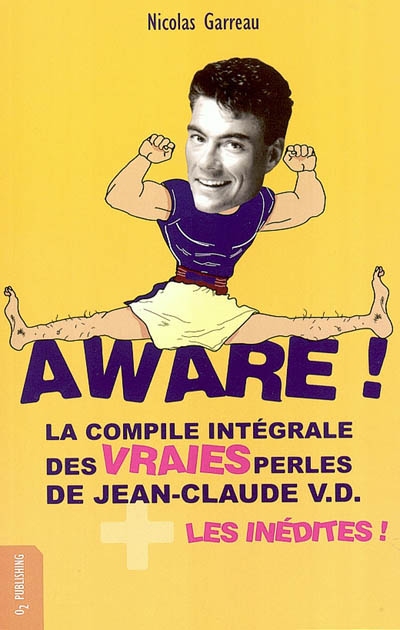 Aware ! : la compile intégrale des vraies perles de Jean-Claude V. D. plus les inédites !