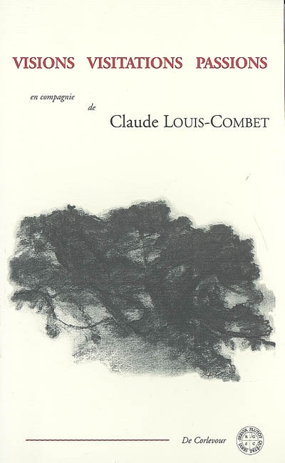 Visions, visitations, passions : en compagnie de Claude Louis-Combet