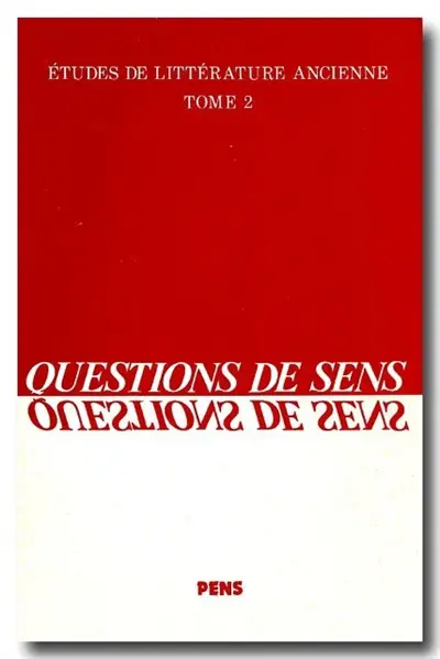 Etudes de littérature ancienne. Vol. 2. Questions de sens : Homère, Eschyle, Sophocle, Aristote, Virgile, Apulée, Clément