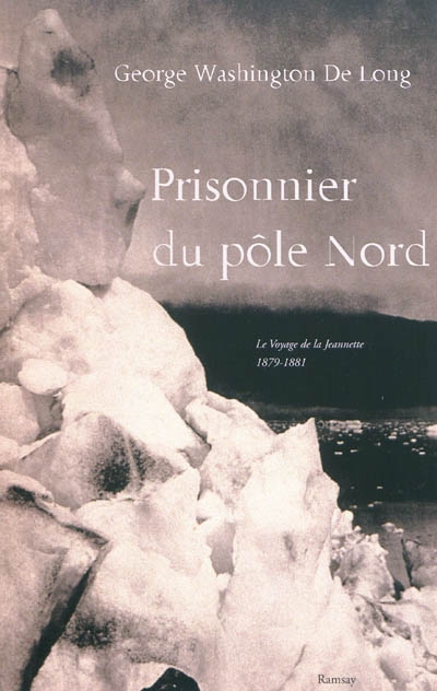 Prisonnier du Pôle Nord : le voyage de la Jeannette, 1879-1881