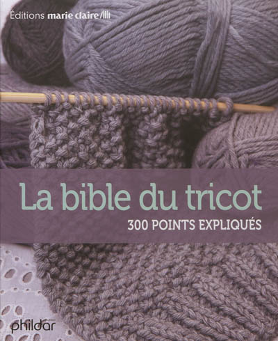 La bible du tricot : 300 points expliqués