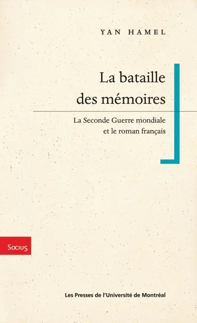 La bataille des mémoires : la Seconde Guerre mondiale et le roman français