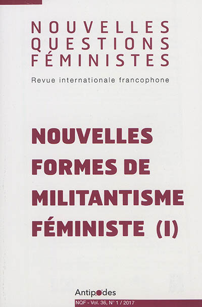 Nouvelles questions féministes, n° 1 (2017). Nouvelles formes de militantisme féministe (1)