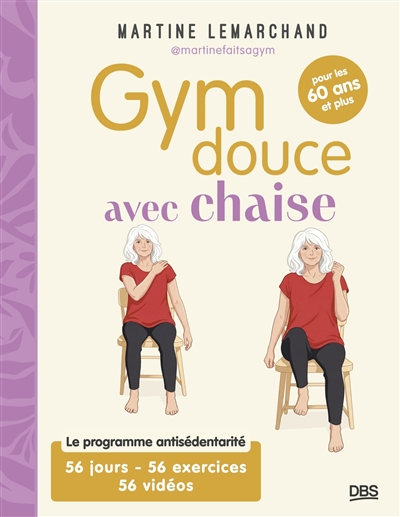 Gym douce avec chaise : le programme antisédentarité, 56 jours, 56 exercices, 56 vidéos : pour les 60 ans ou plus