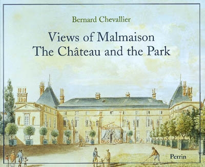 Views of Malmaison The Château and the Park