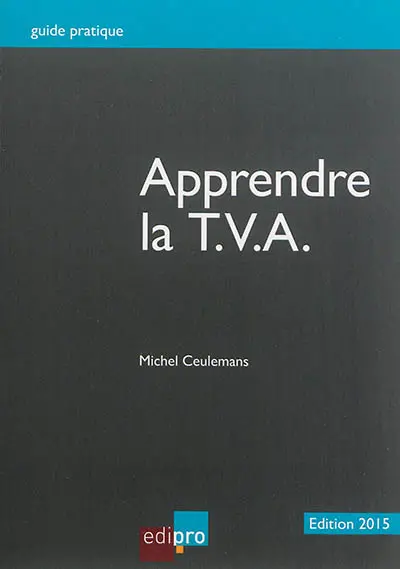 Apprendre la TVA : initiation au fonctionnement du système de la TVA et notions de base