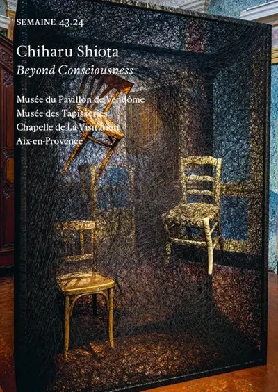 Semaine, n° 43.24. Chiharu Shiota : beyond consciousness : musée du Pavillon de Vendôme, musée des Tapisseries, Chapelle de La Visitation, Aix-en-Provence