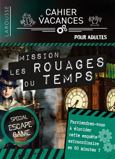 Cahier de vacances Larousse : mission les rouages du temps : spécial escape game