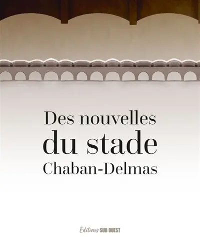 Des nouvelles du stade Chaban-Delmas : 8 nouvelles, 8 photos pour célébrer les 100 ans du stade Chaban-Delmas
