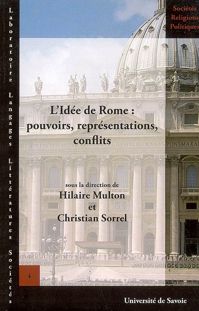 L'idée de Rome : pouvoirs, représentations, conflits : actes de la XIIe Université d'été d'histoire religieuse, Rome, 10-15 juil. 2003
