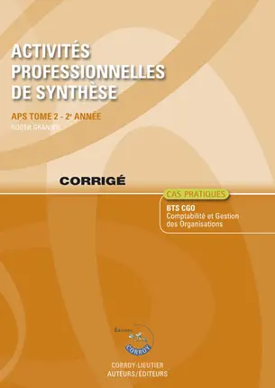 Activités professionnelles de synthèse. Vol. 2. APS du BTS CGO 2e année : corrigé