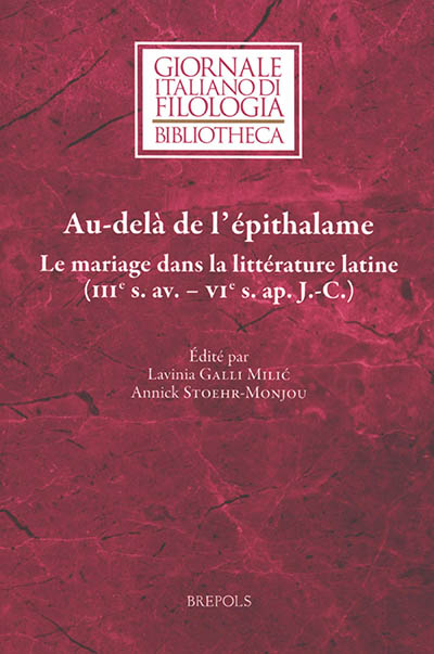 Au-delà de l'épithalame : le mariage dans la littérature latine (IIIe s. av.-VIe s. apr. J.-C.)