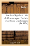 Annales d'Eginhard Vie de Charlemagne. Des faits et gestes de Charlemagne (Ed.1824)