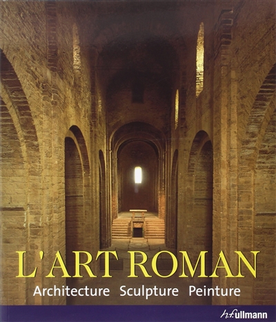 L'art roman : architecture, sculpture, peinture
