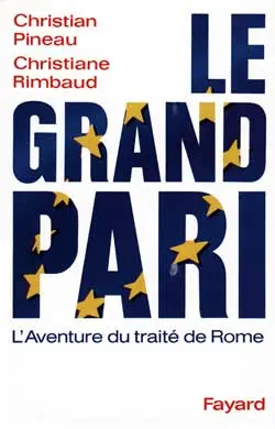 Le Grand pari : l'aventure du traité de Rome