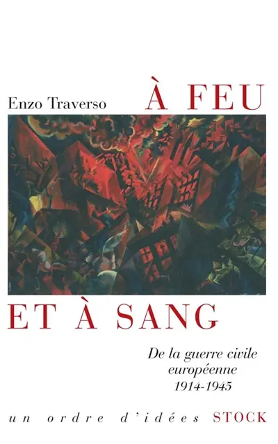 A feu et à sang : de la guerre civile européenne 1914-1945