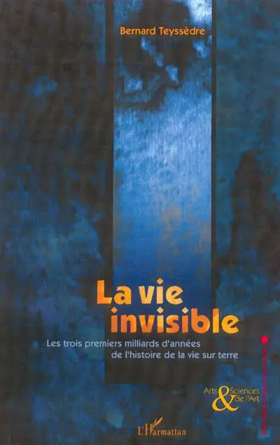 La vie invisible : les trois premiers milliards d'années de l'histoire de la vie sur Terre