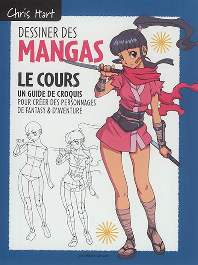 Dessiner les mangas : le cours : un guide de croquis pour créer des personnages de fantasy & d'aventure