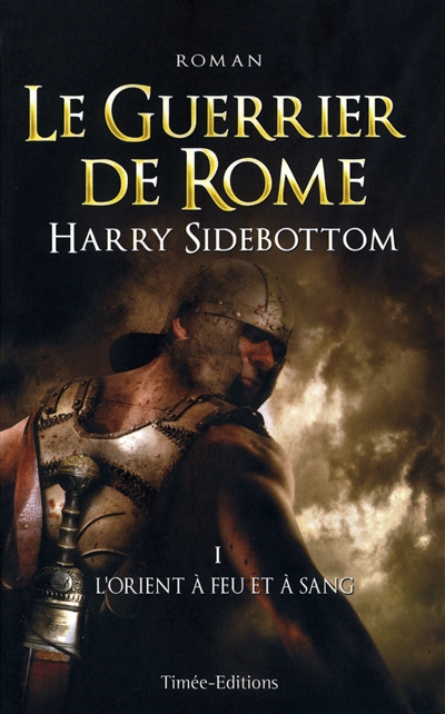 Le guerrier de Rome. Vol. 1. L'Orient à feu et à sang