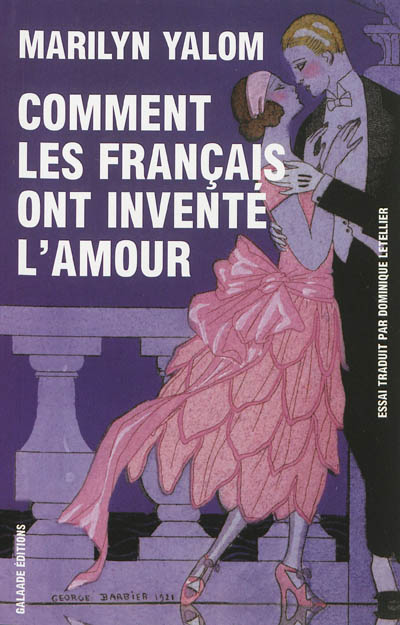 Comment les Français ont inventé l'amour : neuf siècles de passion et de romance : essai