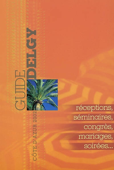 Guide Delgy de la Côte d'Azur 2002 : réceptions, séminaires, banquets, mariages, soirées...