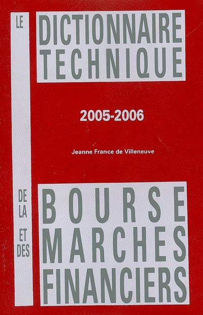 Le dictionnaire technique de la Bourse et des marchés financiers 2005-2006