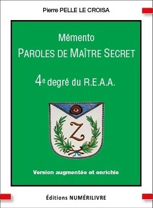 Mémento bis : paroles de maître secret : mémento 4e degré du REAA