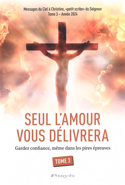 Seul l'amour vous délivrera, tome 3 : Gardez confiance, même dans les pires épreuves : année 2024