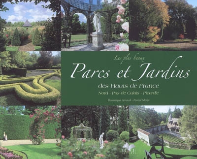 Parcs et jardins des Hauts de France : Nord-Pas-de-Calais, Picardie