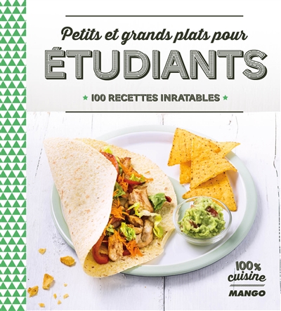 Petits et grands plats pour étudiants : 100 recettes inratables