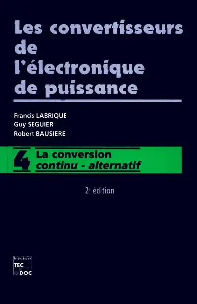 Les convertisseurs de l'électronique de puissance. Vol. 4. La conversion continu-alternatif