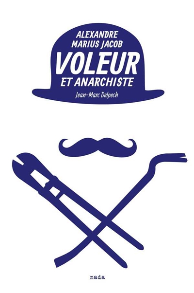 Voleur et anarchiste : Alexandre Marius Jacob