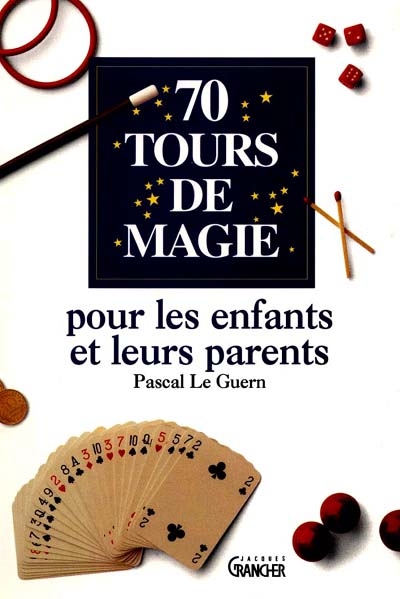 70 tours de magie pour les enfants et leurs parents - Pascal Le