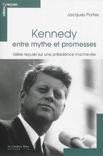 Kennedy entre mythe et promesses : idées reçues sur une présidence inachevée