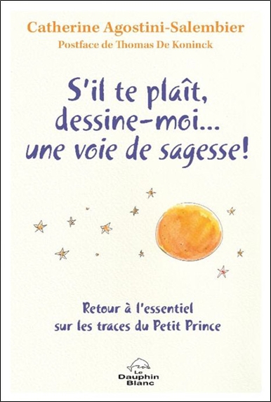 S’il-te-plaît, dessine-moi… une voie de sagesse ! : Retour à l’essentiel sur les traces du Petit Prince