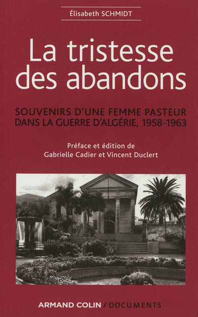 La tristesse des abandons : souvenirs d'une femme pasteur dans la guerre d'Algérie, 1958-1963