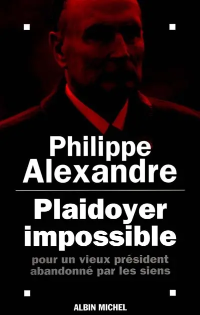 Plaidoyer impossible pour un vieux Président abandonné par les siens