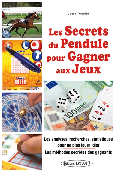 Les secrets du pendule pour gagner aux jeux : les analyses, recherches, statistiques pour ne plus jouer idiot : les méthodes secrètes des gagnants