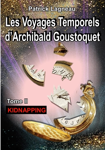 Les voyages temporels d'Archibald Goustoquet : Tome II : Kidnapping