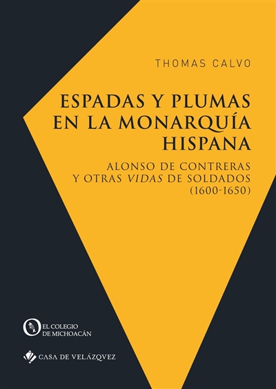 Espadas y plumas en la monarquia hispana : Alonso de Contreras y otras vidas de soldados (1600-1650)