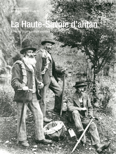 La Haute-Savoie d'antan : la Haute-Savoie à travers la carte postale ancienne : collection Agnès et Claude Tilly