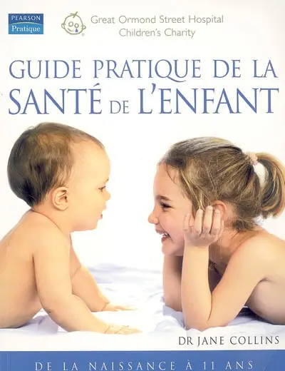 Guide pratique de la santé de l'enfant : de la naissance à 11 ans