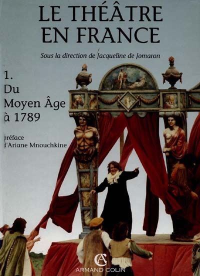 Histoire du théâtre en France. Vol. 1. Du Moyen Age à 1789