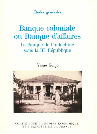 Banque coloniale ou Banque d'affaires : la Banque de l'Indochine sous la IIIe République